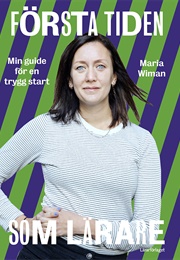 Första Tiden Som Lärare: Min Guide För En Trygg Start (Maria Wiman)