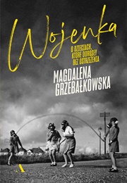 Wojenka. O Dzieciach, Które Dorosły Bez Ostrzeżenia (Magdalena Grzebałkowska)