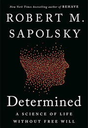 Determined: A Science of Life Without Free Will (Robert M. Sapolsky)