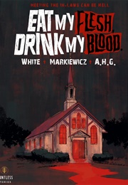 Eat My Flesh, Drink My Blood (Frankee White, Adam Markiewicz)