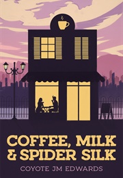 Coffee, Milk &amp; Spider Silk (Coyote J.M. Edwards)