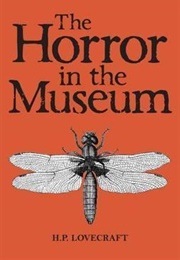 The Horror in the Museum (H.P. Lovecraft)