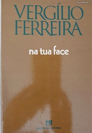 Na Tua Face (Vergílio Ferreira)