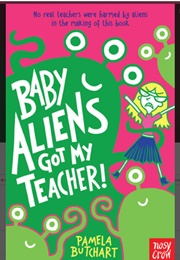 Baby Aliens Got My Teacher (Pam Butchart)