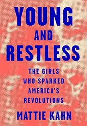 Young and Restless: The Girls Who Sparked America&#39;s Revolutions (Mattie Kahn)