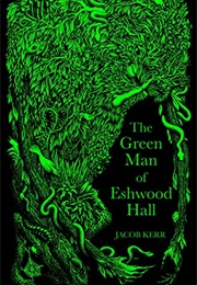 The Green Man of Eshwood Hall (Jacob Kerr)