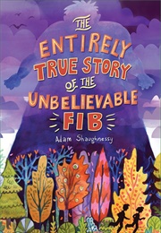 Entirely True Story of the Unbelievable Fib (Adam Shaughnessy)