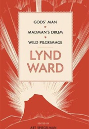 Lynd Ward: Gods&#39; Man, Madman&#39;s Drum, Wild Pilgrimage (Lynd Ward)