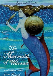 The Mermaid of Warsaw and Other Tales From Poland (Richard Monte)