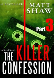 The Killer Confession Part 3 (Matt Shaw)