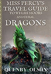 Miss Percy&#39;s Travel Guide to Welsh Moors and Feral Dragons (Quenby Olson)