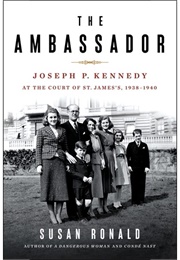 The Ambassador: Joseph P. Kennedy at the Court of St. James&#39;s 1938-1940 (Susan Ronald)