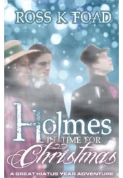 Holmes in Time for Christmas: A Great Hiatus Year Adventure (Ross K Foad)