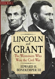 Lincoln and Grant: The Westerners Who Won the Civil War (Edward Bonekemper III)