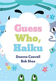 Guess Who, Haiku (Deanna Caswell)