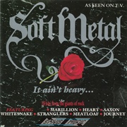 Soft Metal - It Ain&#39;t Heavy...