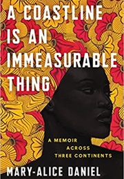 A Coastline Is an Immeasurable Thing: A Memoir Across Three Continents (Mary-Alice Daniel)