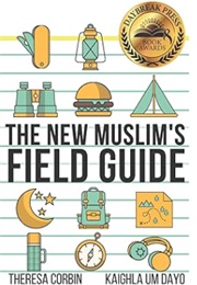 The New Muslim&#39;s Field Guide (Theresa Corbin &amp; Kaighla Um Dayo)