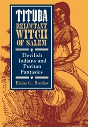 Tituba, Reluctant Witch of Salem: Devilish Indians and Puritan Fantasies (Elaine G. Breslaw)