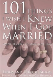 101 Things I Wish I Knew When I Got Married: Simple Lessons to Make Love Last (Linda Bloom)