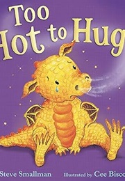 Too Hot to Hug (Steve Smallman and Cee Biscoe)