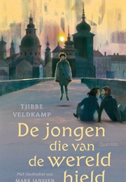 De Jongen Die Van De Wereld Hield (Tjibbe Veldkamp)