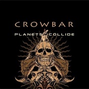 Planets Collide - Crowbar