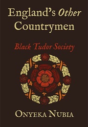 England&#39;s Other Countrymen: Blackness in Tudor Society (Onyeka Nubia)