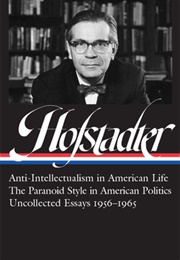 Richard Hofstadter: Anti-Intellectualism in American Life, the Paranoid Style in American Politics, (Richard Hofstadter)