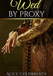 Wed by Proxy (Alice Coldbreath)