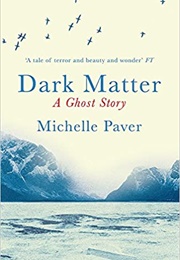 Dark Matter: A Ghost Story (Michelle Paver)