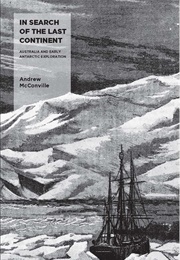 In Search of the Last Continent: Australia and Early Antarctic Exploration (Andrew McConville)