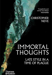 Immortal Thoughts: Late Style in a Time of Plague (Christopher Neve)