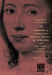 Whether a Christian Woman Should Be Educated (Anna Maria Van Schurman)