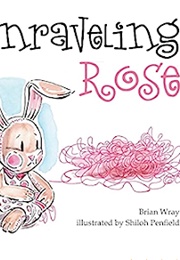 Unraveling Rose (Brian Wray)