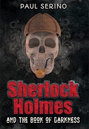 Sherlock Holmes and the Book of Darkness (Paul Serino)