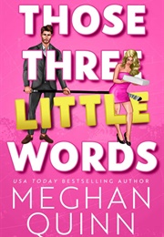 Those Three Little Words (Meghan Quinn)