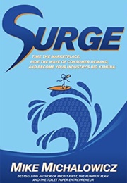 Surge: Time the Marketplace, Ride the Wave of Consumer Demand, and Become Your Industry&#39;s Big Kahuna (Mike Michalowicz)