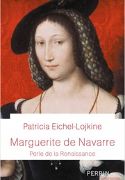 Marguerite De Navarre. Perle De La Renaissance (Patricia Eichel-Lojkine)