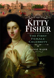 Kitty Fisher the First Female Celebrity (Joanne Major)