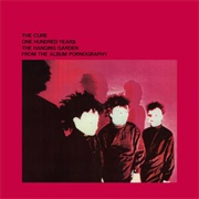 One Hundred Years - The Cure