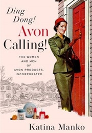 Ding Dong! Avon Calling!: The Women and Men of Avon Products (Katina Manko)