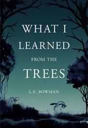 What I Learned From the Trees (Lauren Bowman)