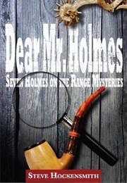 Dear Mr. Holmes: Seven Holmes on the Range Mysteries (Steve Hockensmith)