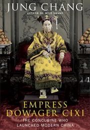 Empress Dowager Cixi: The Concubine Who Launched Modern China (Jung Chang)