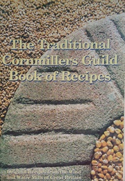 The Traditional Cornmillers Guild Book of Recipes (The Traditional Cornmillers Guild)