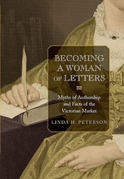 Becoming a Woman of Letters (Linda H. Peterson)