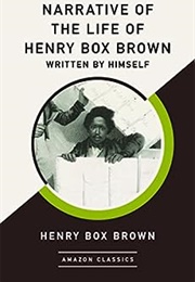 Narrative of the Life of Henry Box Brown, Written by Himself (Henry Box Brown)