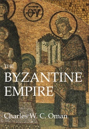 The Byzantium Empire (Charles Oman)