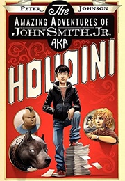 The Amazing Adventures of John Smith, Jr. AKA Houdini (Peter Johnson)